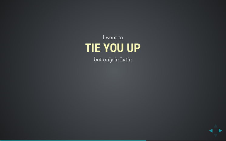 Slide: I want to tie you up.