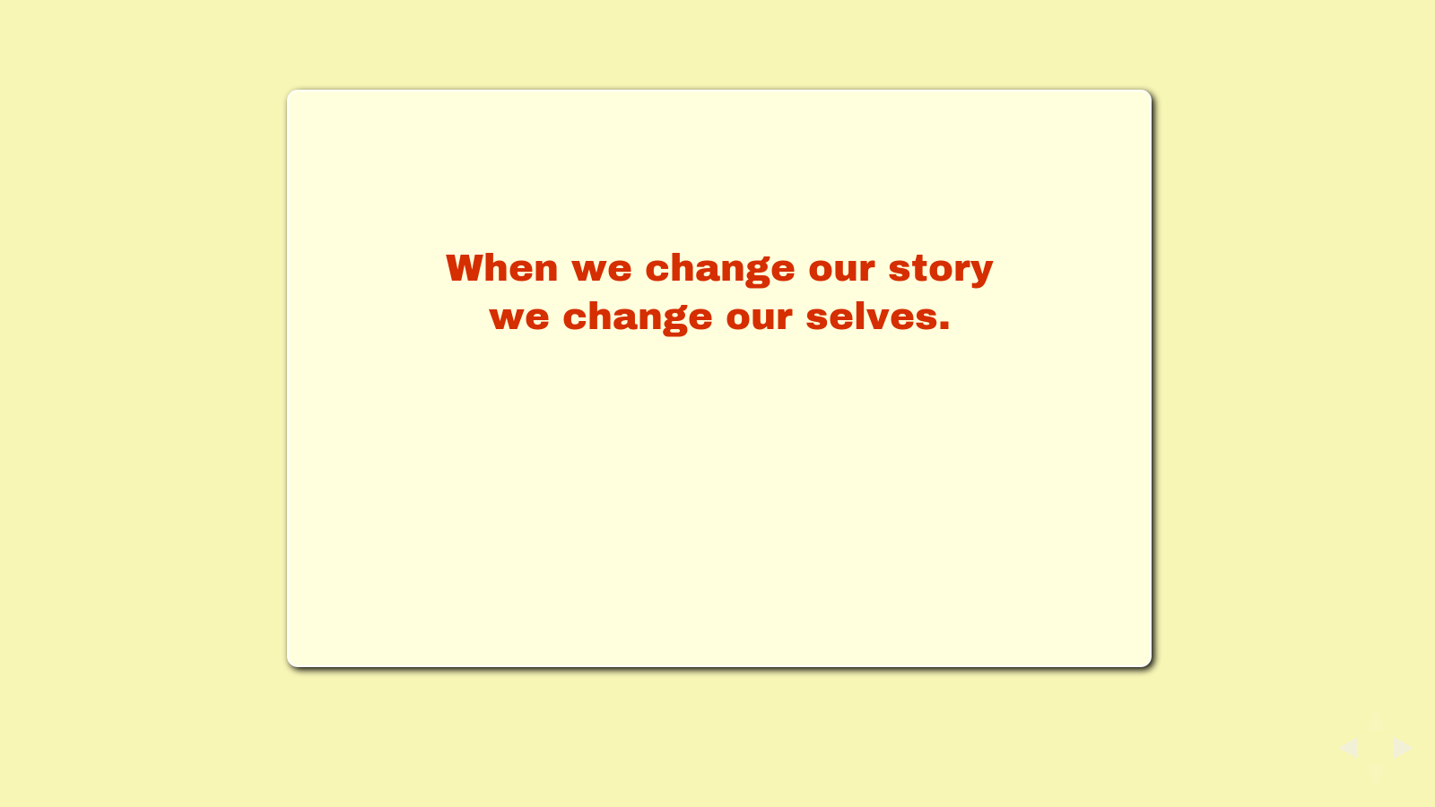 Slide: When we change our story, we change our selves