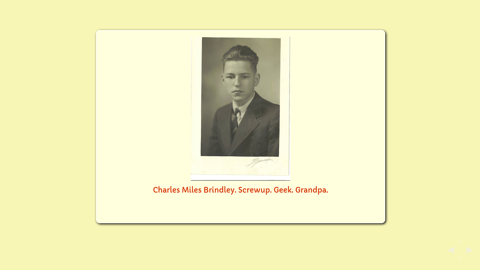 Slide: "Charles Miles Brindley. Screwup. Geek. My grandpa."