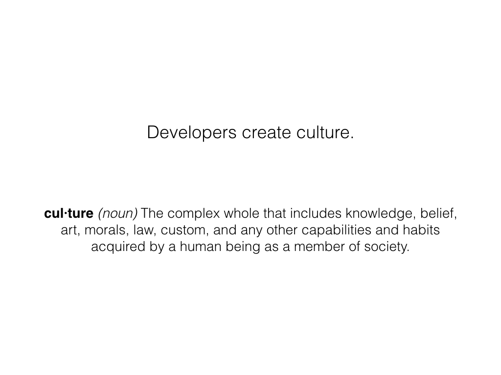 Slide: Developers create culture.
