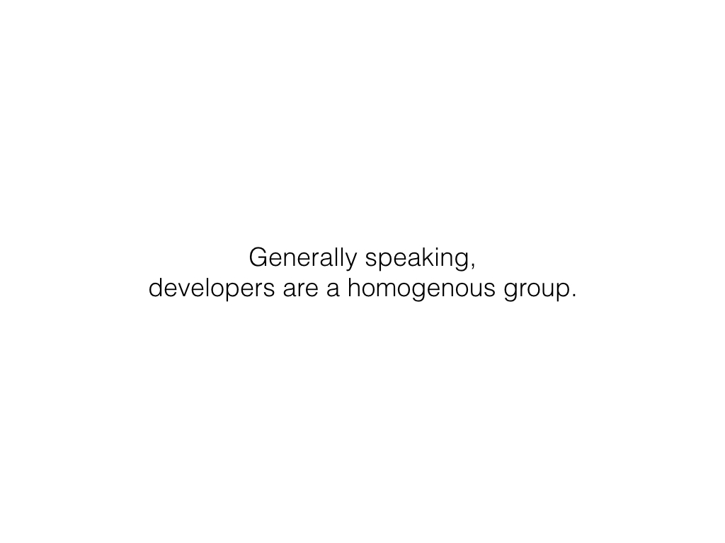 Slide: Developers are a homogenous group.