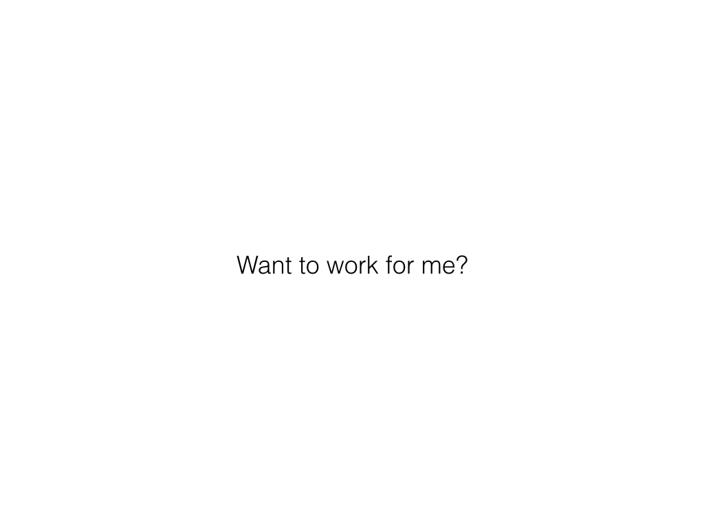 Slide: Want to work for me?